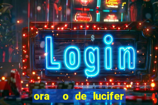 ora  o de lucifer para ganhar na mega sena